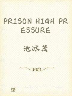 PRISON HIGH PRESSURE